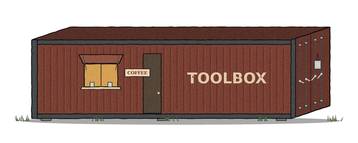 Drawing of the 40 ft shipping container: our cabin with a small coffee window, TOOLBOX painted on the side, and the latched container doors on the end with a small honor tin can